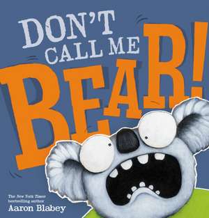 Don't Call Me Bear! de Aaron Blabey