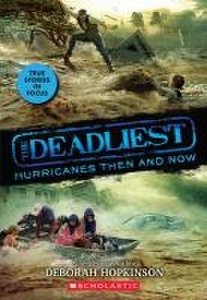 The Deadliest Hurricanes Then and Now (the Deadliest #2, Scholastic Focus) de Deborah Hopkinson