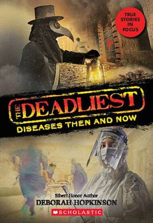 The Deadliest Diseases Then and Now (the Deadliest #1, Scholastic Focus) de Deborah Hopkinson