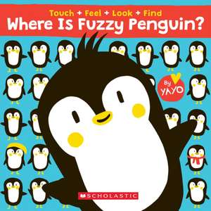 Where Is Fuzzy Penguin? A Touch, Feel, Look, and Find Book! de Yayo Kawamura