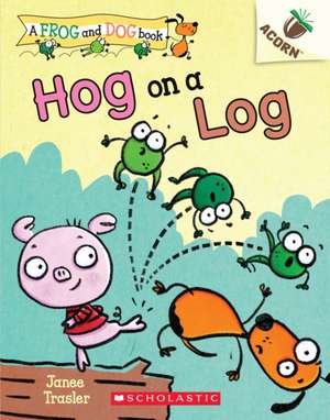 Hog on a Log: An Acorn Book (a Frog and Dog Book #3) de Janee Trasler