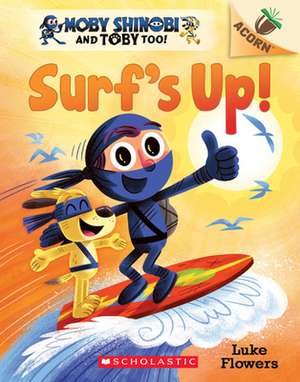 Surf's Up!: An Acorn Book (Moby Shinobi and Toby, Too! #1) de Luke Flowers