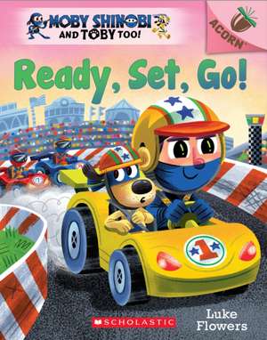 Ready, Set, Go!: An Acorn Book (Moby Shinobi and Toby Too! #3) de Luke Flowers