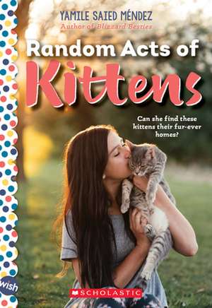 Random Acts of Kittens: A Wish Novel de Yamile Saied Méndez