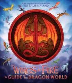 Wings of Fire: A Guide to the Dragon World de Tui T Sutherland