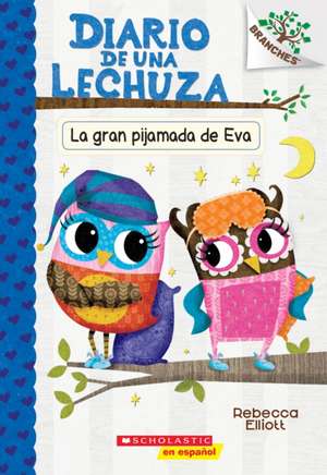 Diario de Una Lechuza #9: La Gran Pijamada de Eva (Eva's Big Sleepover) de Rebecca Elliott