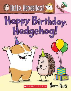 Happy Birthday, Hedgehog!: An Acorn Book (Hello, Hedgehog! #6) de Norm Feuti