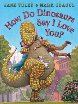 How Do Dinosaurs Say I Love You? de Jane Yolen