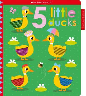 5 Little Ducks: Scholastic Early Learners (Touch and Explore) de Scholastic