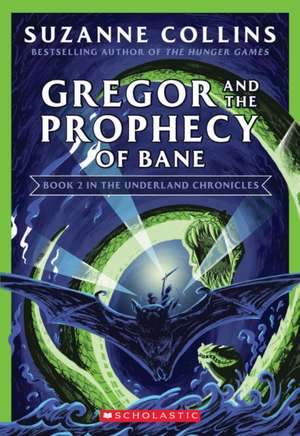 Cartea Gregor and the Prophecy of Bane (the Underland Chronicles #2: New Edition), Volume 2 de Suzanne Collins