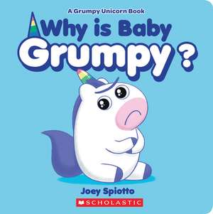 Why Is Baby Grumpy? (a Grumpy Unicorn Board Book) de Joey Spiotto