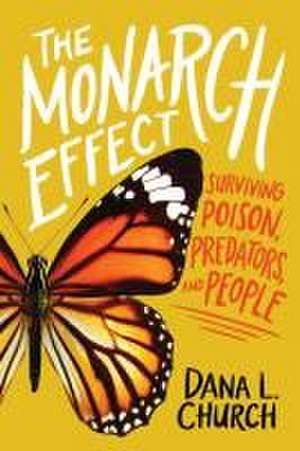 The Monarch Effect: Surviving Poison, Predators, and People de Dana L Church