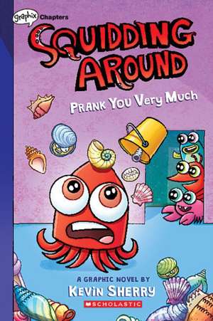 Prank You Very Much: A Graphix Chapters Book (Squidding Around #3) de Kevin Sherry