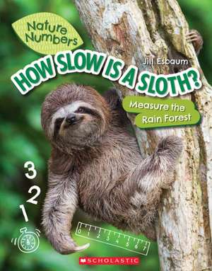 How Slow Is a Sloth?: Measure the Rainforest (Nature Numbers) de Jill Esbaum