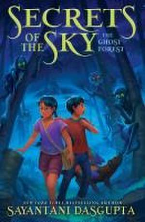 The Ghost Forest (Secrets of the Sky, Book Three) de Sayantani Dasgupta