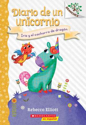 Diario de Un Unicornio #2: Iris Y El Cachorro de Dragón (Bo and the Dragon-Pup) de Rebecca Elliott