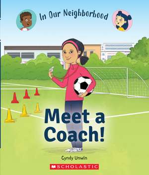 Meet a Coach! (in Our Neighborhood) de Cynthia Unwin