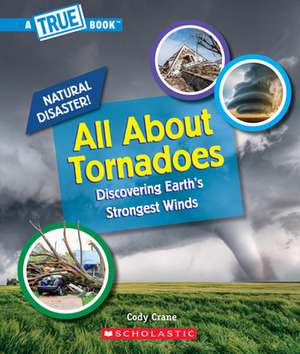 All about Tornadoes (a True Book: Natural Disasters) de Cody Crane