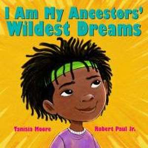 I Am My Ancestors' Wildest Dreams de Tanisia Moore