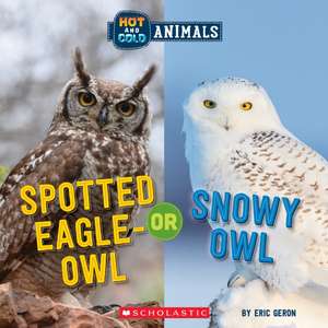 Spotted Eagle-Owl or Snowy Owl (Wild World: Hot and Cold Animals) de Eric Geron