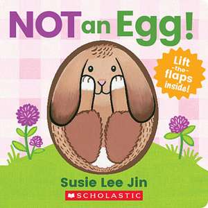 Not an Egg! (a Lift-The-Flap Book) de Susie Lee Jin