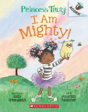 I Am Mighty: An Acorn Book (Princess Truly #6) de Kelly Greenawalt