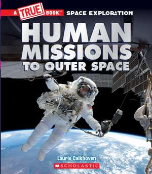 Human Missions to Outer Space (A True Book: Space Exploration) de Laurie Calkhoven