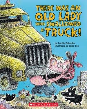 There Was an Old Lady Who Swallowed a Truck de Lucille Colandro