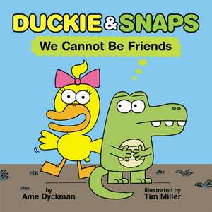 Duckie & Snaps: We Cannot Be Friends de Ame Dyckman