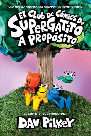 El Club de Cómics de Supergatito: A Propósito (Cat Kid Comic Club: On Purpose) de Dav Pilkey