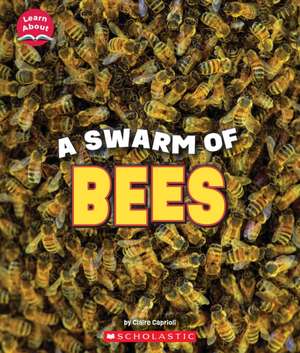 A Swarm of Bees (Learn About: Animals) de Claire Caprioli