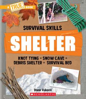 Shelter (a True Book: Survival Skills) de Diane Vukovic