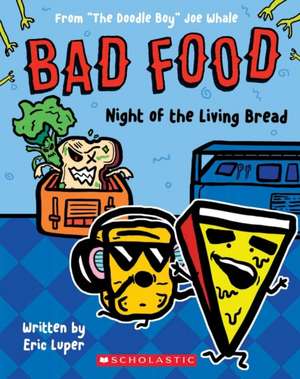 Night of the Living Bread: From "The Doodle Boy" Joe Whale (Bad Food #5) de Eric Luper