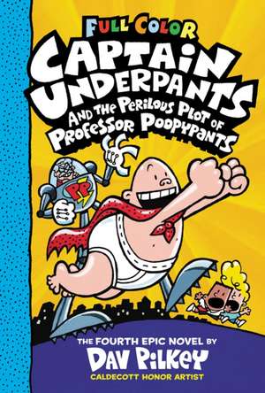 Captain Underpants and the Perilous Plot of Professor Poopypants: Color Edition (Captain Underpants #4) de Dav Pilkey