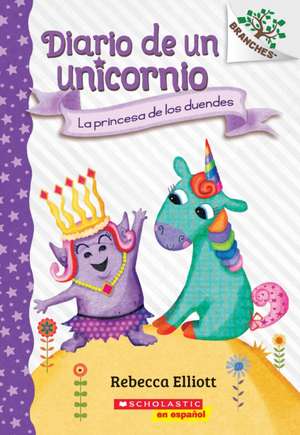 Diario de Un Unicornio #4: La Princesa de Los Duendes (the Goblin Princess) de Rebecca Elliott