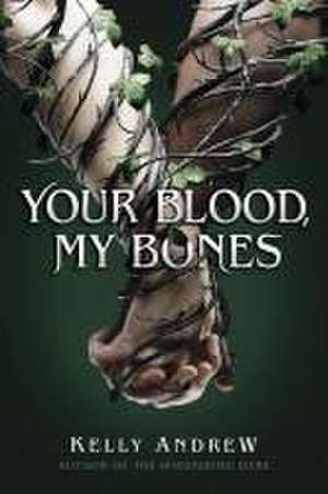 Your Blood, My Bones de Kelly Andrew