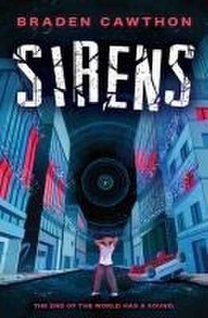 Sirens: The End of the World Has a Sound. de Braden Cawthon