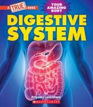 Digestive System (a True Book: Your Amazing Body) de Priyanka Lamichhane