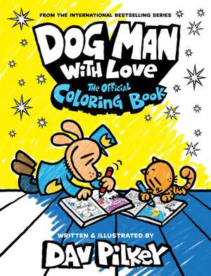 Dog Man with Love: The Official Coloring Book de Dav Pilkey