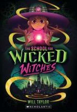 The School for Wicked Witches de Will Taylor