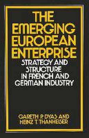 The Emerging European Enterprise: Strategy and Structure in French and German Industry de Gareth P Dyas