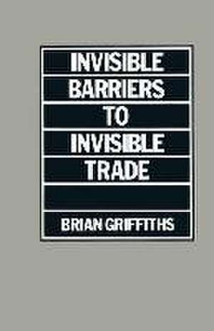 Invisible Barriers to Invisible Trade de Brian Griffiths