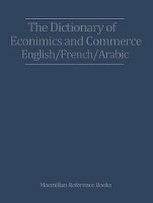 The Dictionary of Economics and Commerce English/French/Arabic de Zacharia Nasr