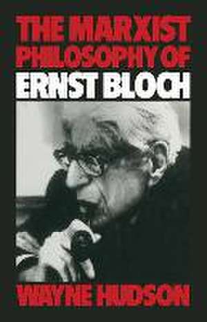 The Marxist Philosophy of Ernst Bloch de Wayne Hudson