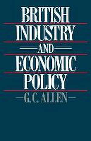 British Industry and Economic Policy de George Cyril Allen