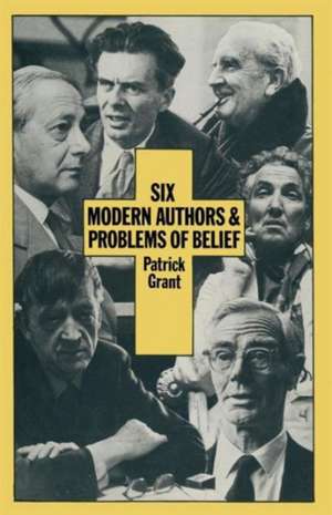 Six Modern Authors and Problems of Belief de Patrick Grant