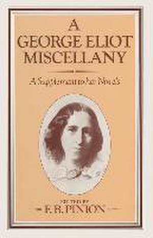 A George Eliot Miscellany: A Supplement to her Novels de F. B. Pinion