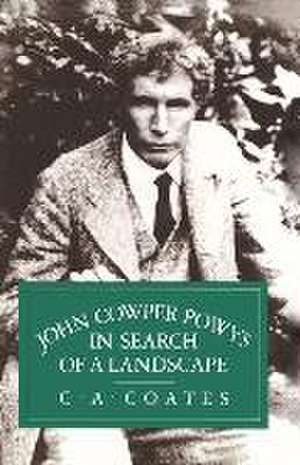 John Cowper Powys in Search of a Landscape de C. A. Coates