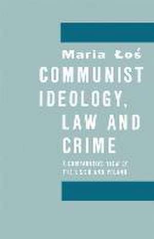 Communist Ideology, Law and Crime: A Comparative View of the Ussr and Poland de Maria W. Los