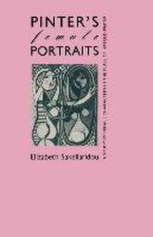 Pinter’s Female Portraits: A Study of Female Characters in the Plays of Harold Pinter de Elizabeth Sakellaridou